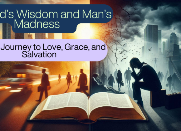 God’s Wisdom and Man’s Madness